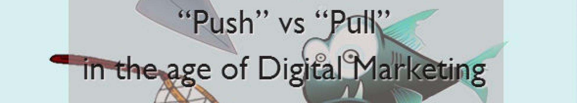 “Push” vs “Pull” in the age of Digital Marketing